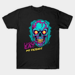 I don't eat my friends T-Shirt